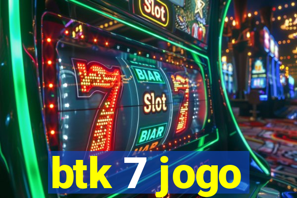 btk 7 jogo